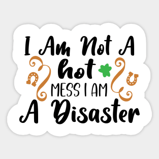 I Am Not A Hot Mess, I Am A Disaster Sticker